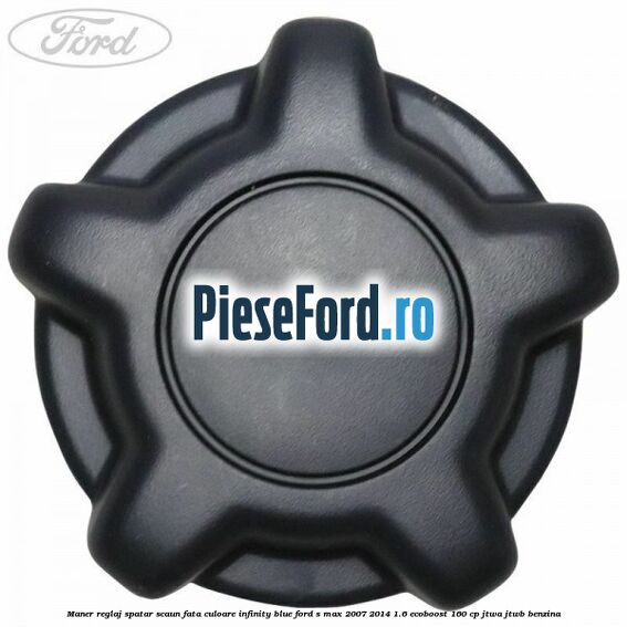 Maner reglaj spatar scaun fata culoare infinity blue Ford S-Max 2007-2014 1.6 EcoBoost 160 cp JTWA, JTWB benzina