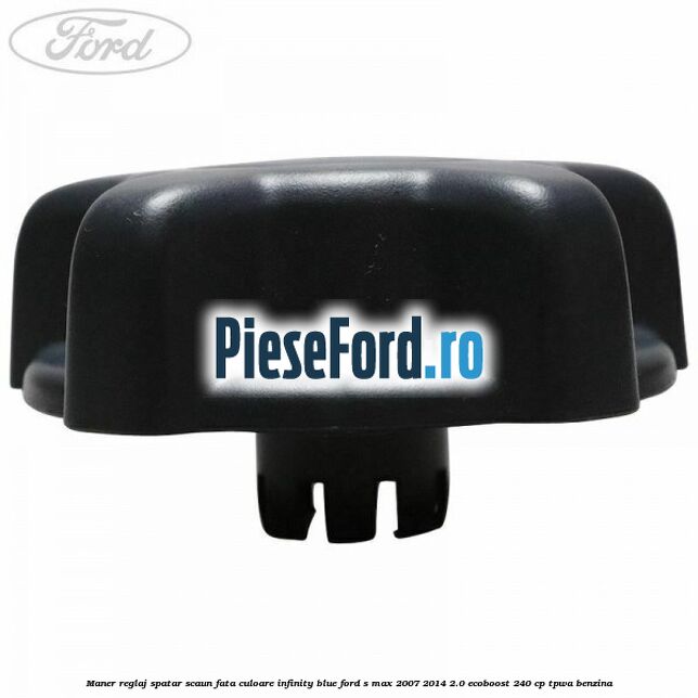 Maner reglaj spatar scaun fata culoare infinity blue Ford S-Max 2007-2014 2.0 EcoBoost 240 cp TPWA benzina