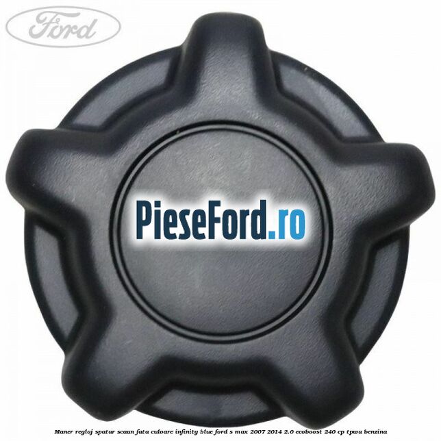 Maner reglaj spatar scaun fata culoare infinity blue Ford S-Max 2007-2014 2.0 EcoBoost 240 cp TPWA benzina