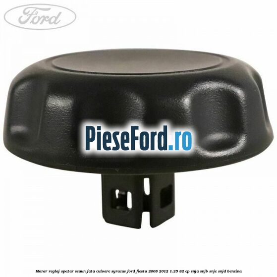 Maner reglaj spatar scaun fata culoare syracus Ford Fiesta 2008-2012 1.25 82 cp SNJA, SNJB, SNJC, SNJD benzina