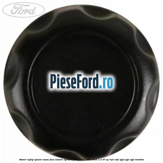 Maner reglaj spatar scaun fata culoare syracus Ford Fiesta 2008-2012 1.4 97 cp RTJA, RTJB, SPJA, SPJC, SPJE benzina