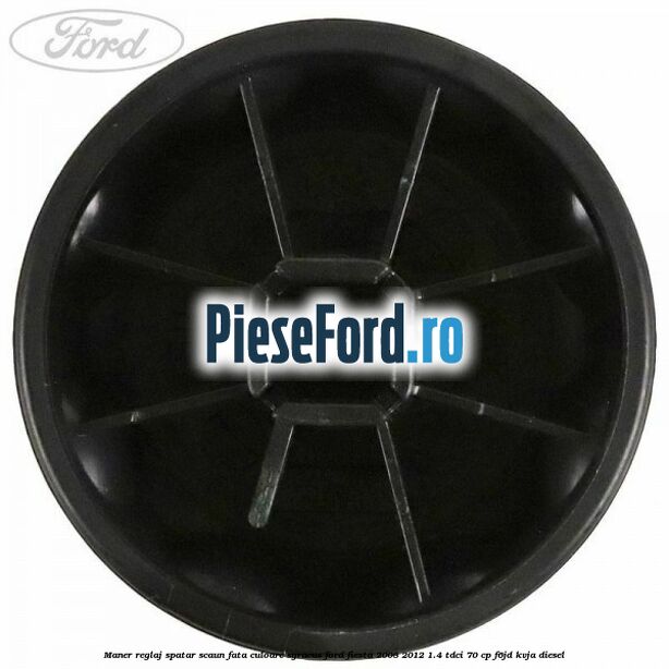 Maner reglaj spatar scaun fata culoare syracus Ford Fiesta 2008-2012 1.4 TDCi 70 cp Maner reglaj spatar scaun fata culoare syracus Ford Fiesta 2008-2012 1.4 TDCi 70 cp F6JD, KVJA diesel