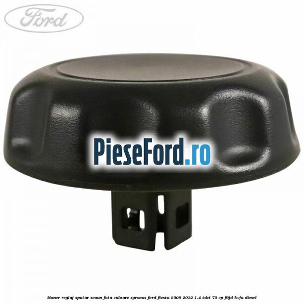 Maner reglaj spatar scaun fata culoare syracus Ford Fiesta 2008-2012 1.4 TDCi 70 cp F6JD, KVJA diesel