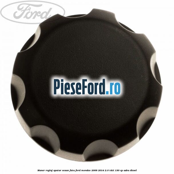 Maner reglaj spatar scaun fata Ford Mondeo 2008-2014 2.0 TDCi 130 cp AZBA diesel