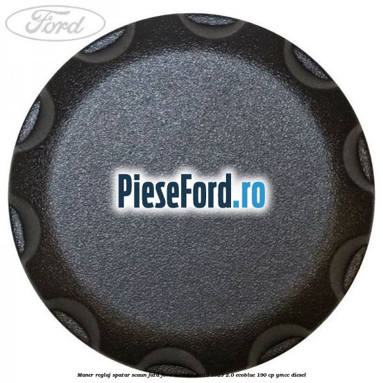Maner reglaj spatar scaun fata Ford Mondeo 2019-2023 2.0 EcoBlue 190 cp YMCC diesel