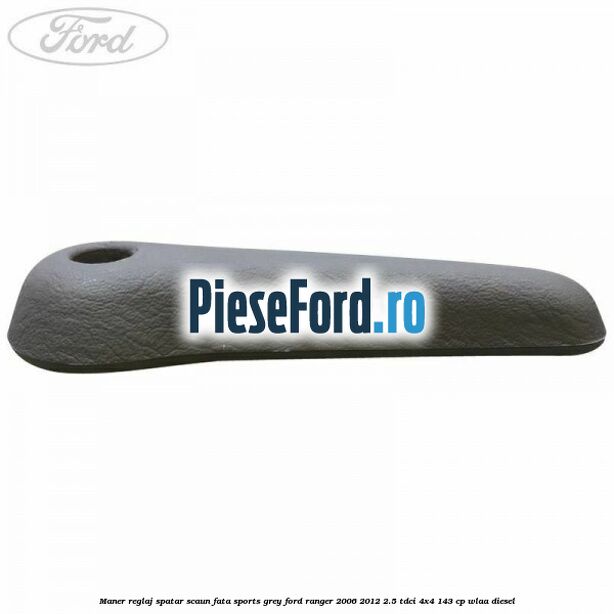 Maner reglaj spatar scaun fata sports grey Ford Ranger 2006-2012 2.5 TDCi 4x4 143 cp WLAA diesel