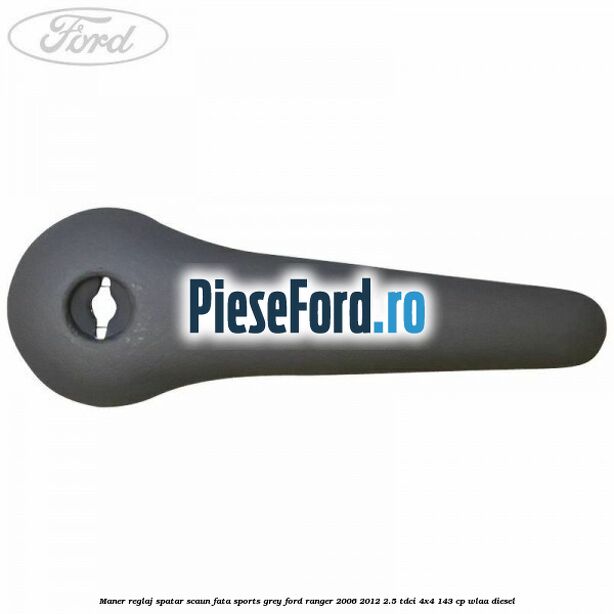 Maner reglaj spatar scaun fata sports grey Ford Ranger 2006-2012 2.5 TDCi 4x4 143 cp WLAA diesel