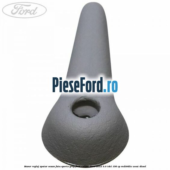 Maner reglaj spatar scaun fata sports grey Ford Ranger 2006-2012 3.0 TDCi 156 cp MD30DITC, WEAT diesel