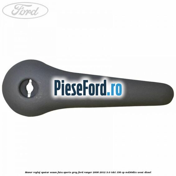 Maner reglaj spatar scaun fata sports grey Ford Ranger 2006-2012 3.0 TDCi 156 cp MD30DITC, WEAT diesel