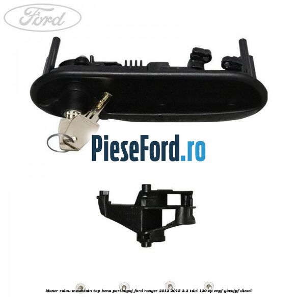 Maner rulou mountain top bena portbagaj Ford Ranger 2012-2015 2.2 TDCi 120 cp ENPF, GBVAJPF diesel