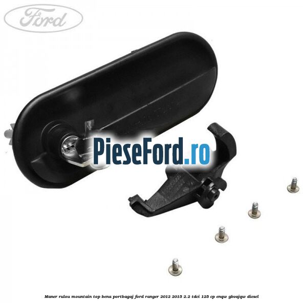Maner rulou mountain top bena portbagaj Ford Ranger 2012-2015 2.2 TDCi 125 cp ENQW, GBVAJQW diesel