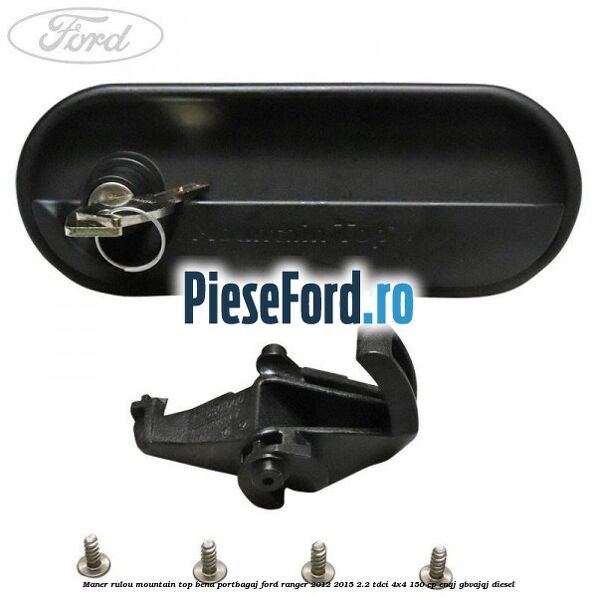 Maner rulou mountain top bena portbagaj Ford Ranger 2012-2015 2.2 TDCi 4x4 150 cp ENQJ, GBVAJQJ diesel