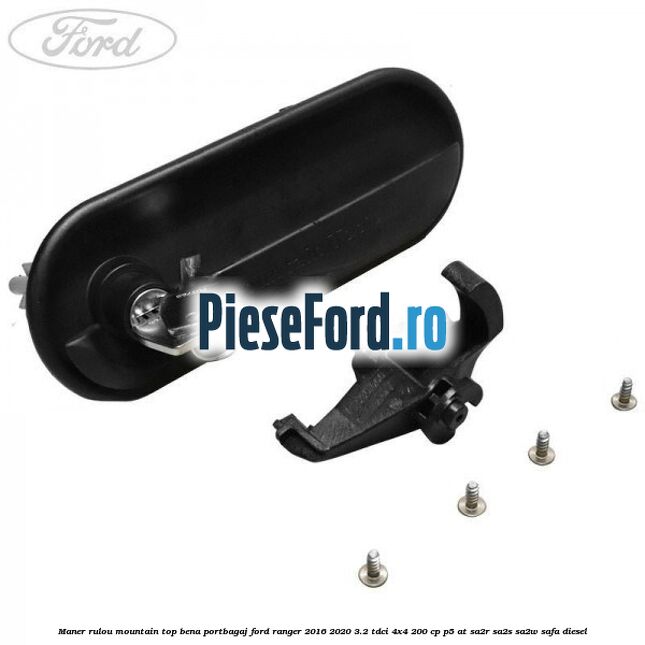 Maner rulou mountain top bena portbagaj Ford Ranger 2016-2020 3.2 TDCi 4x4 200 cp P5-AT, SA2R, SA2S, SA2W, SAFA diesel