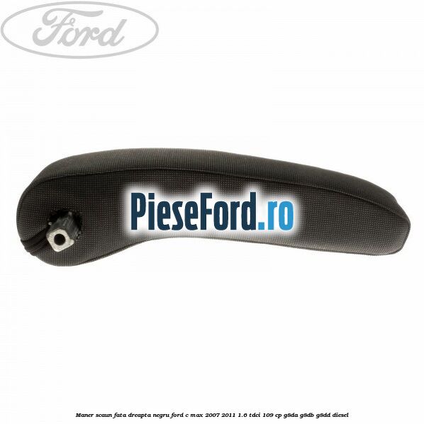 Maner scaun fata dreapta negru Ford C-Max 2007-2011 1.6 TDCi 109 cp G8DA, G8DB, G8DD diesel