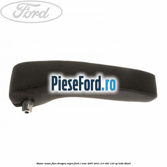 Maner scaun fata dreapta negru Ford C-Max 2007-2011 2.0 TDCi 110 cp IXDA diesel