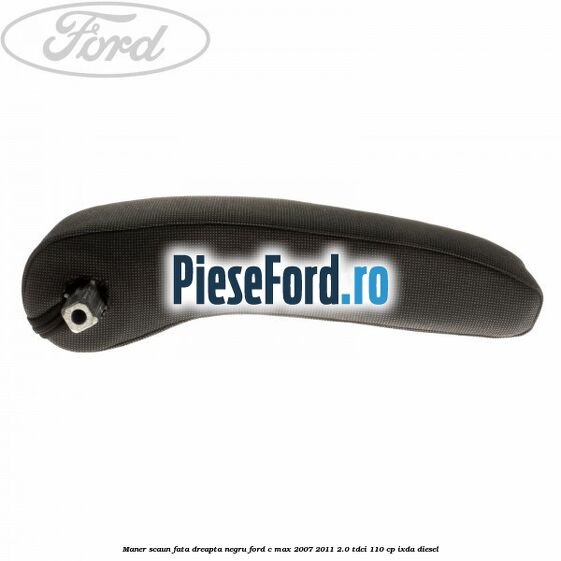 Maner scaun fata dreapta negru Ford C-Max 2007-2011 2.0 TDCi 110 cp IXDA diesel