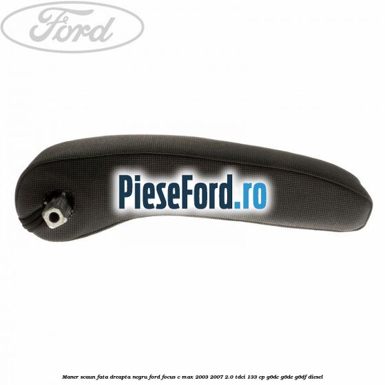 Maner scaun fata dreapta negru Ford Focus C-Max 2003-2007 2.0 TDCi 133 cp G6DC, G6DE, G6DF diesel
