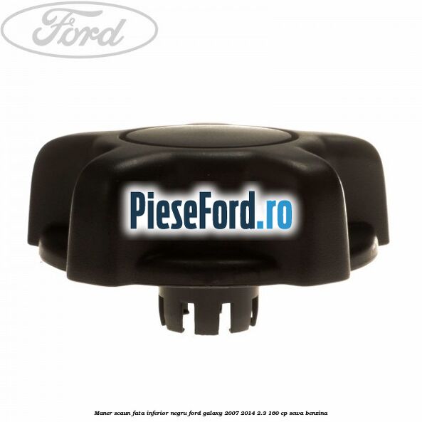 Maner scaun fata inferior negru Ford Galaxy 2007-2014 2.3 160 cp Maner scaun fata inferior negru Ford Galaxy 2007-2014 2.3 160 cp SEWA benzina
