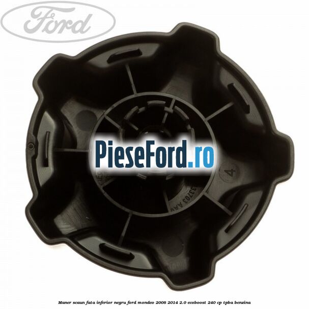 Maner scaun fata inferior negru Ford Mondeo 2008-2014 2.0 EcoBoost 240 cp Maner scaun fata inferior negru Ford Mondeo 2008-2014 2.0 EcoBoost 240 cp TPBA benzina