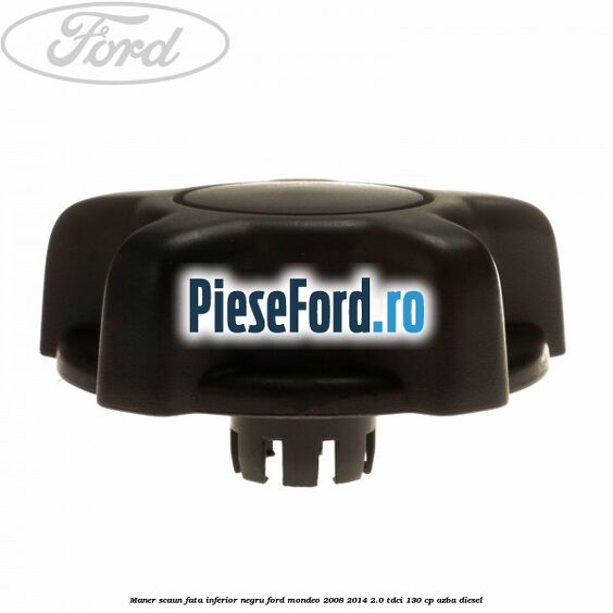 Maner scaun fata inferior negru Ford Mondeo 2008-2014 2.0 TDCi 130 cp AZBA diesel