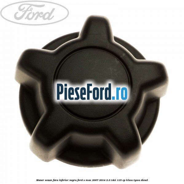 Maner scaun fata inferior negru Ford S-Max 2007-2014 2.0 TDCi 115 cp KLWA, TYWA diesel