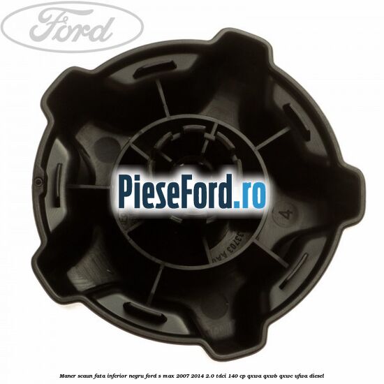 Maner scaun fata inferior negru Ford S-Max 2007-2014 2.0 TDCi 140 cp Maner scaun fata inferior negru Ford S-Max 2007-2014 2.0 TDCi 140 cp QXWA, QXWB, QXWC, UFWA diesel