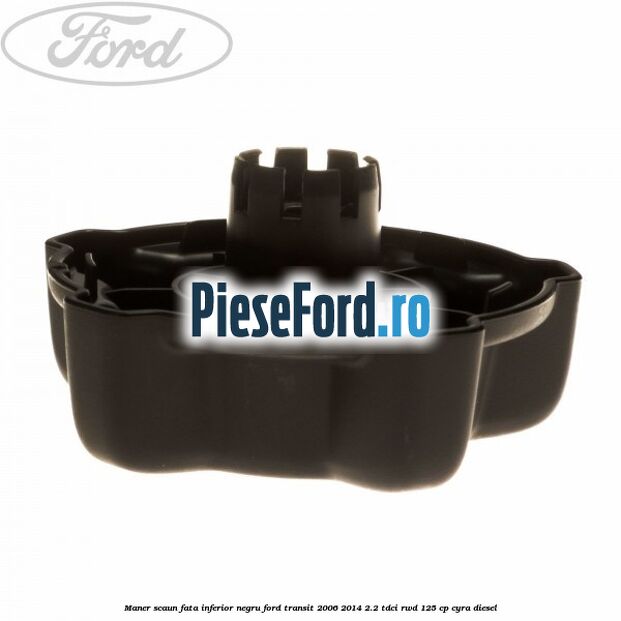 Maner scaun fata inferior negru Ford Transit 2006-2014 2.2 TDCi RWD 125 cp CYRA diesel