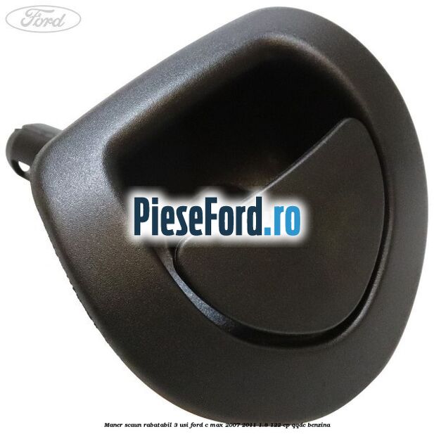 Maner scaun rabatabil 3 usi Ford C-Max 2007-2011 1.8 122 cp QQDC benzina
