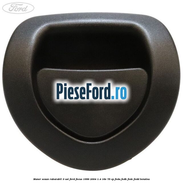 Maner scaun rabatabil 3 usi Ford Focus 1998-2004 1.4 16V 75 cp Maner scaun rabatabil 3 usi Ford Focus 1998-2004 1.4 16V 75 cp FXDA, FXDB, FXDC, FXDD benzina