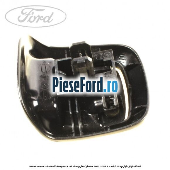 Maner scaun rabatabil dreapta 3 usi ebony Ford Fiesta 2002-2005 1.4 TDCi 68 cp F6JA, F6JB diesel