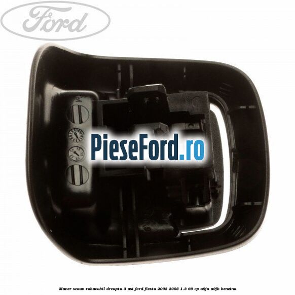 Maner scaun rabatabil dreapta 3 usi Ford Fiesta 2002-2005 1.3 69 cp Maner scaun rabatabil dreapta 3 usi Ford Fiesta 2002-2005 1.3 69 cp A9JA, A9JB benzina