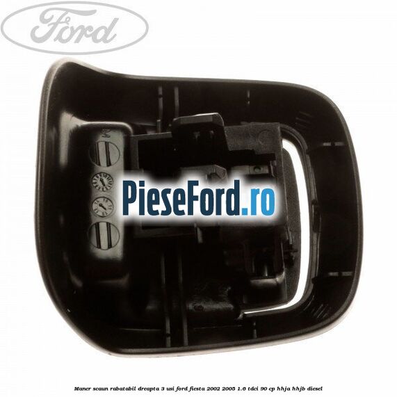 Maner scaun rabatabil dreapta 3 usi Ford Fiesta 2002-2005 1.6 TDCi 90 cp HHJA, HHJB diesel