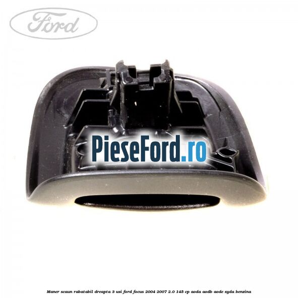 Maner scaun rabatabil dreapta 3 usi Ford Focus 2004-2007 2.0 145 cp Maner scaun rabatabil dreapta 3 usi Ford Focus 2004-2007 2.0 145 cp AODA, AODB, AODE, SYDA benzina
