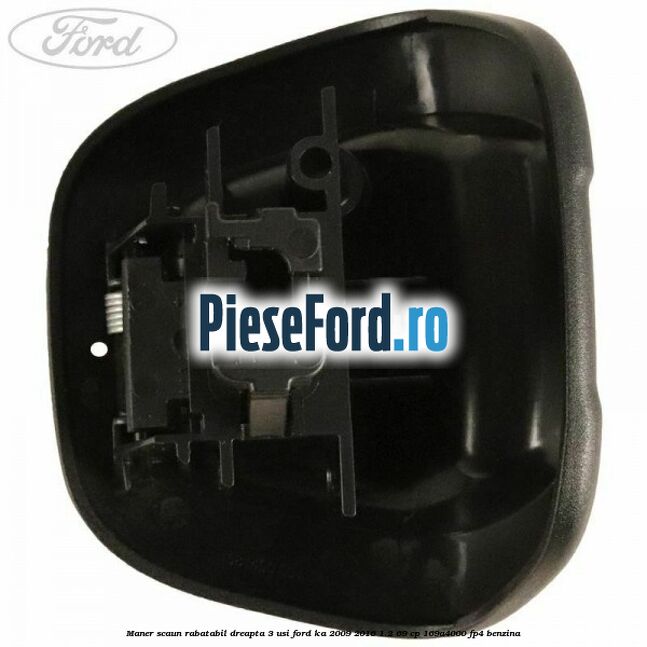 Maner scaun rabatabil dreapta 3 usi Ford Ka 2009-2016 1.2 69 cp 169A4000, FP4 benzina