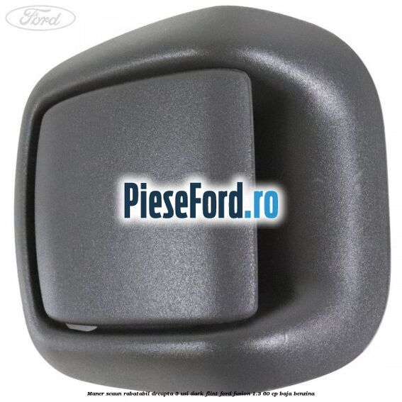 Maner scaun rabatabil dreapta 5 usi dark flint Ford Fusion 1.3 60 cp Maner scaun rabatabil dreapta 5 usi dark flint Ford Fusion 1.3 60 cp BAJA benzina