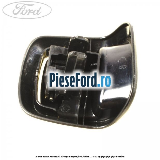 Maner scaun rabatabil dreapta negru Ford Fusion 1.4 80 cp FXJA, FXJB, FXJC benzina