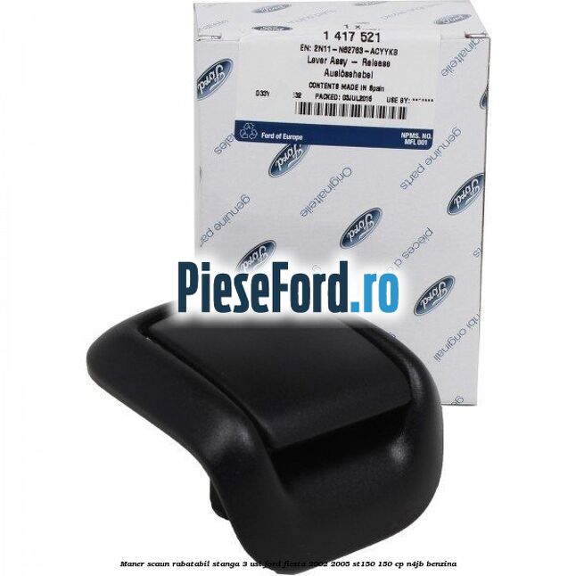Maner scaun rabatabil stanga 3 usi Ford Fiesta 2002-2005 ST150 150 cp N4JB benzina