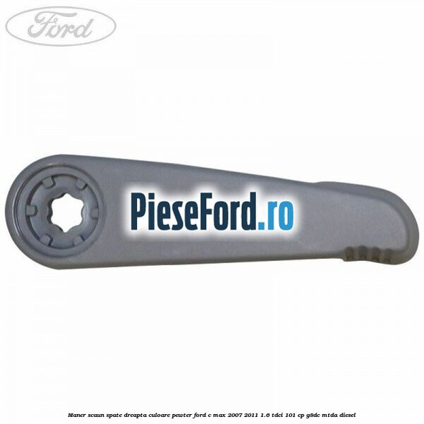 Maner scaun spate dreapta culoare pewter Ford C-Max 2007-2011 1.6 TDCi 101 cp G8DC, MTDA diesel
