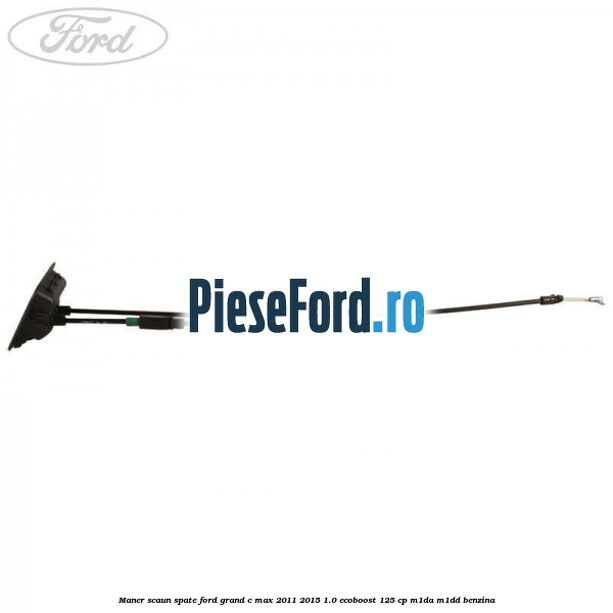 Maner scaun spate Ford Grand C-Max 2011-2015 1.0 EcoBoost 125 cp M1DA, M1DD benzina