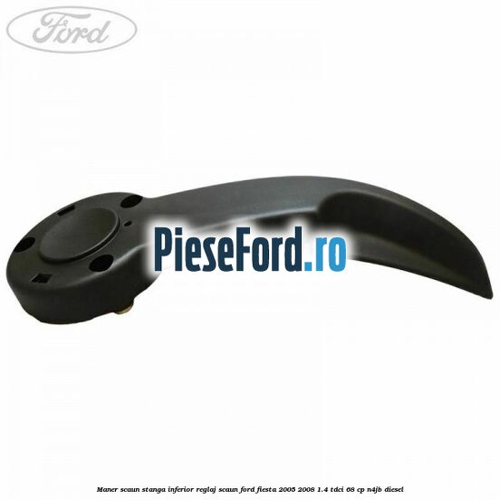 Maner scaun stanga inferior reglaj scaun Ford Fiesta 2005-2008 1.4 TDCi 68 cp Maner scaun stanga inferior reglaj scaun Ford Fiesta 2005-2008 1.4 TDCi 68 cp N4JB diesel
