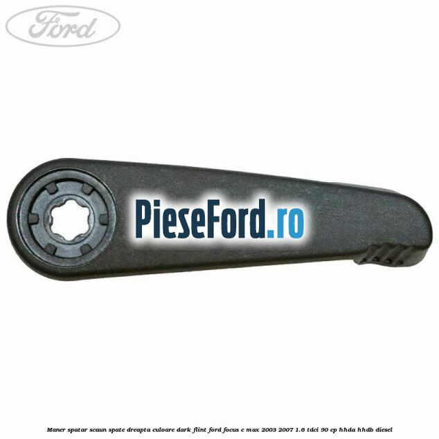 Maner spatar scaun spate dreapta culoare dark flint Ford Focus C-Max 2003-2007 1.6 TDCi 90 cp HHDA, HHDB diesel