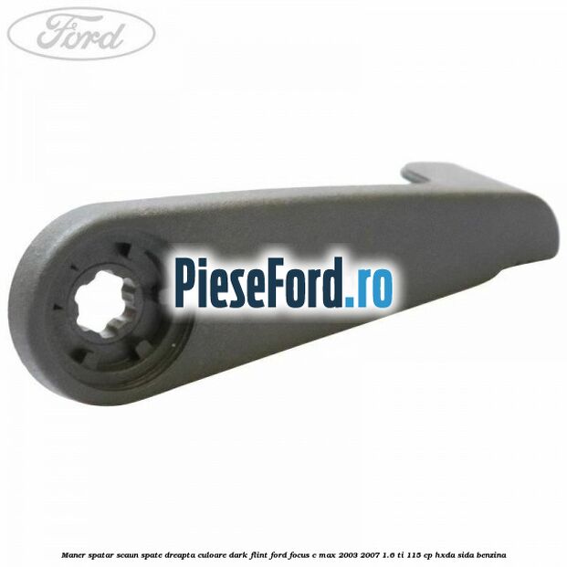 Maner spatar scaun spate dreapta culoare dark flint Ford Focus C-Max 2003-2007 1.6 Ti 115 cp HXDA, SIDA benzina