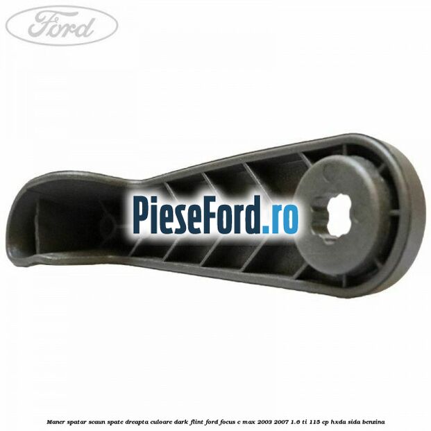 Maner spatar scaun spate dreapta culoare dark flint Ford Focus C-Max 2003-2007 1.6 Ti 115 cp HXDA, SIDA benzina