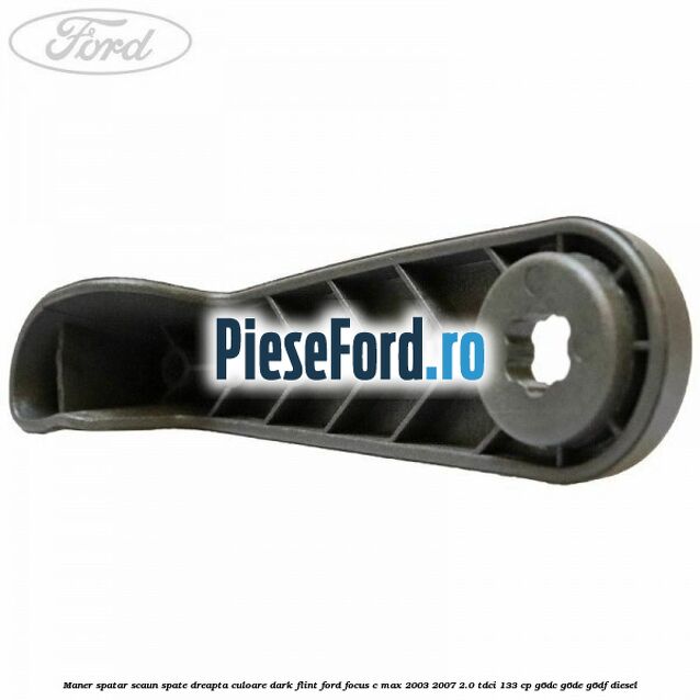 Maner spatar scaun spate dreapta culoare dark flint Ford Focus C-Max 2003-2007 2.0 TDCi 133 cp G6DC, G6DE, G6DF diesel