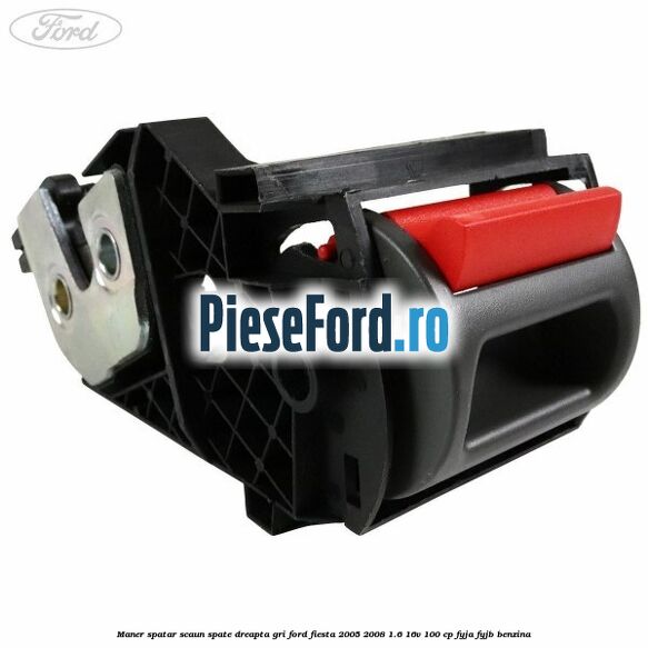 Maner spatar scaun spate dreapta gri Ford Fiesta 2005-2008 1.6 16V 100 cp FYJA, FYJB benzina