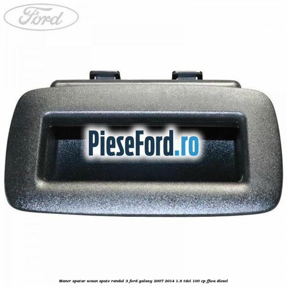 Maner spatar scaun spate randul 3 Ford Galaxy 2007-2014 1.8 TDCi 100 cp Maner spatar scaun spate randul 3 Ford Galaxy 2007-2014 1.8 TDCi 100 cp FFWA diesel