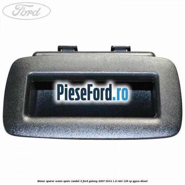 Maner spatar scaun spate randul 3 Ford Galaxy 2007-2014 1.8 TDCi 125 cp QYWA diesel