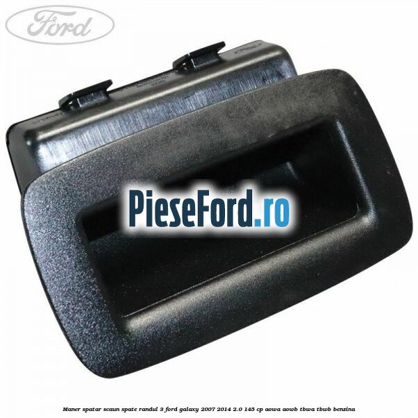 Maner spatar scaun spate randul 3 Ford Galaxy 2007-2014 2.0 145 cp AOWA, AOWB, TBWA, TBWB benzina