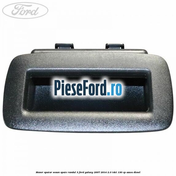Maner spatar scaun spate randul 3 Ford Galaxy 2007-2014 2.0 TDCi 130 cp AZWA diesel