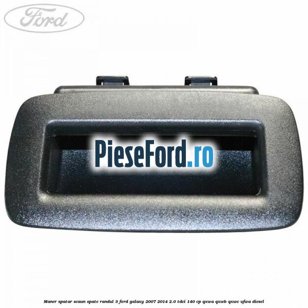 Maner spatar scaun spate randul 3 Ford Galaxy 2007-2014 2.0 TDCi 140 cp Maner spatar scaun spate randul 3 Ford Galaxy 2007-2014 2.0 TDCi 140 cp QXWA, QXWB, QXWC, UFWA diesel